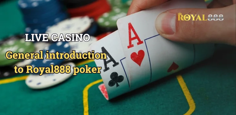 General introduction to Royal888 poker