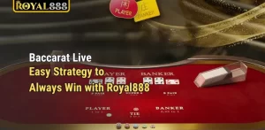 Baccarat Live – Easy Strategy to Always Win with Royal888