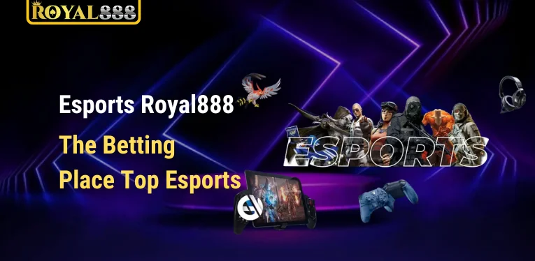 Esports Royal888 – The Betting Place Top Esports